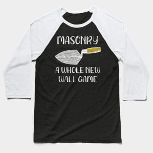 Masonry A Whole New Wall Game Baseball T-Shirt